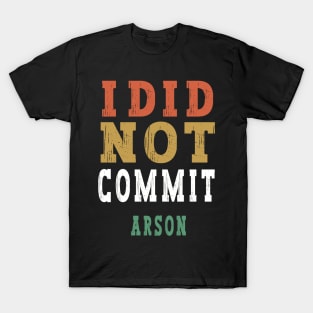 I Did Not Commit Arson T-Shirt